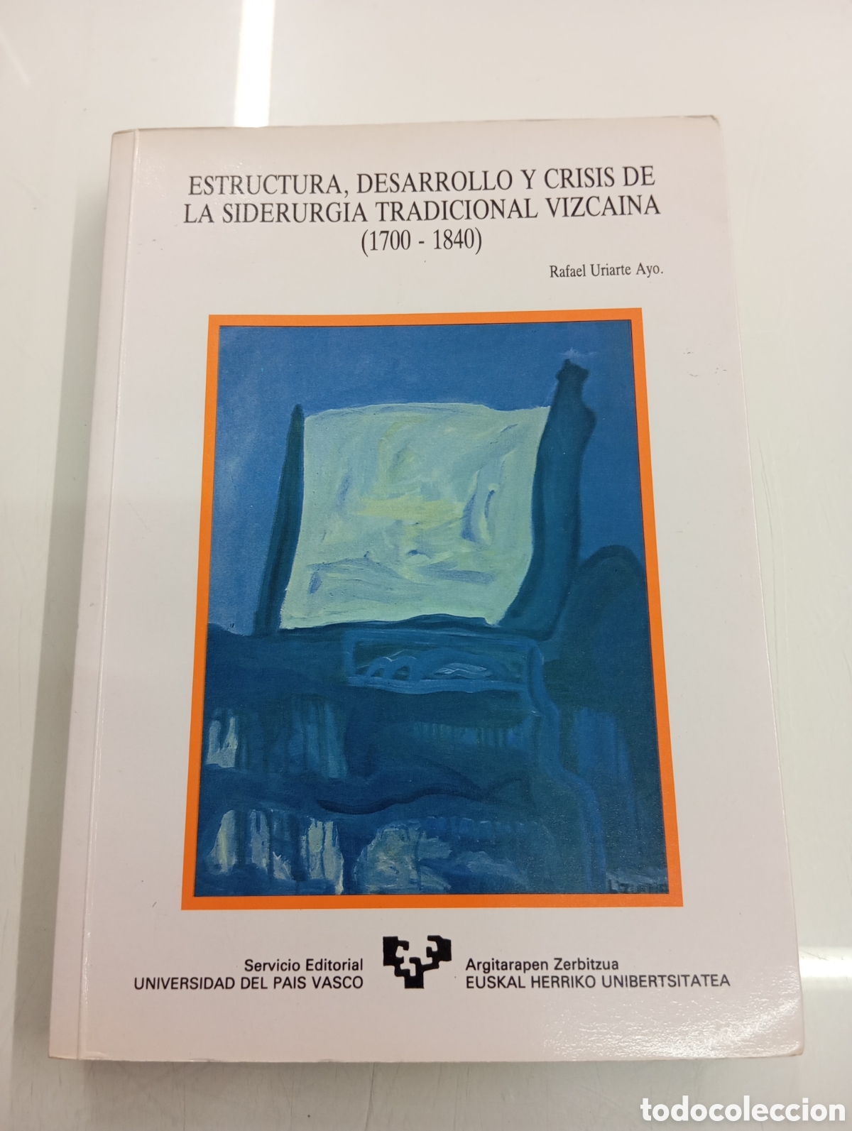 Libros de segunda mano: Estructura desarrollo crisis siderurgia tradicional vizca&iacute;na 1700-1840 RAFAEL URIARTE AYO PAIS VASCO