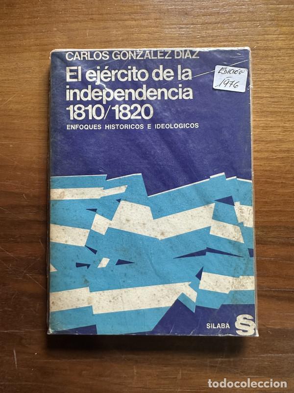 Libri di seconda mano: El ejercito de la independencia 1810/1820 - Gonzalez Diaz Carlos