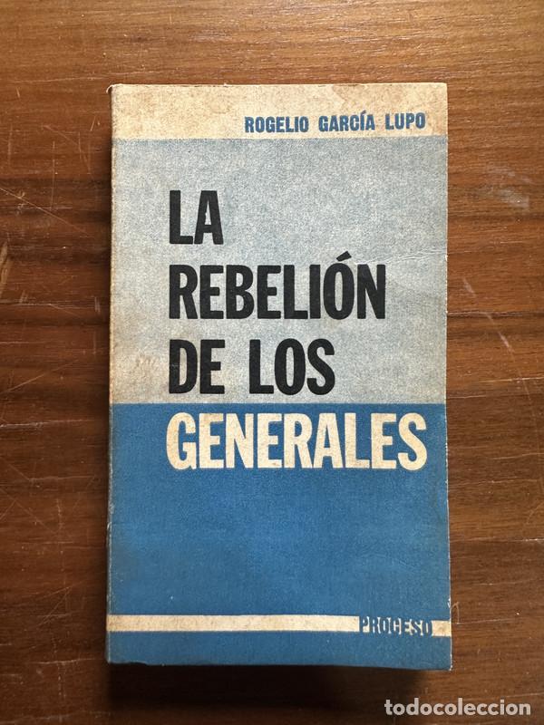Libri di seconda mano: La rebelion de los generales - Garcia Lupo Rogelio