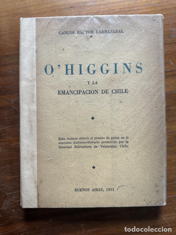 Libri di seconda mano: O'Higgins y la Emancipacion de Chile - Larrazabal Carlos Hector