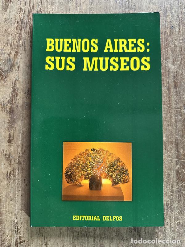 Libros de segunda mano: Buenos Aires: Sus Museos - -