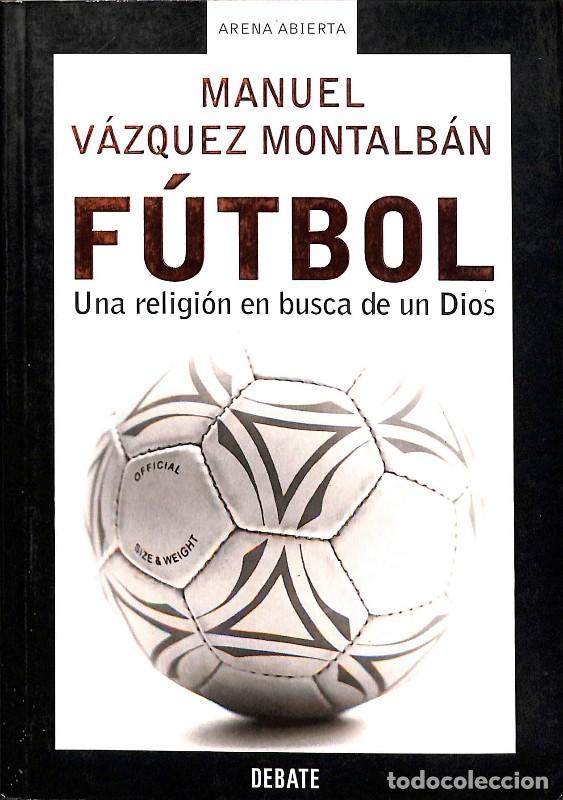 Libros de segunda mano: F&uacute;tbol: Una Religi&oacute;n en Busca de un Dios - Manuel V&aacute;zquez Montalb&aacute;n - Debate - Arena Abierta