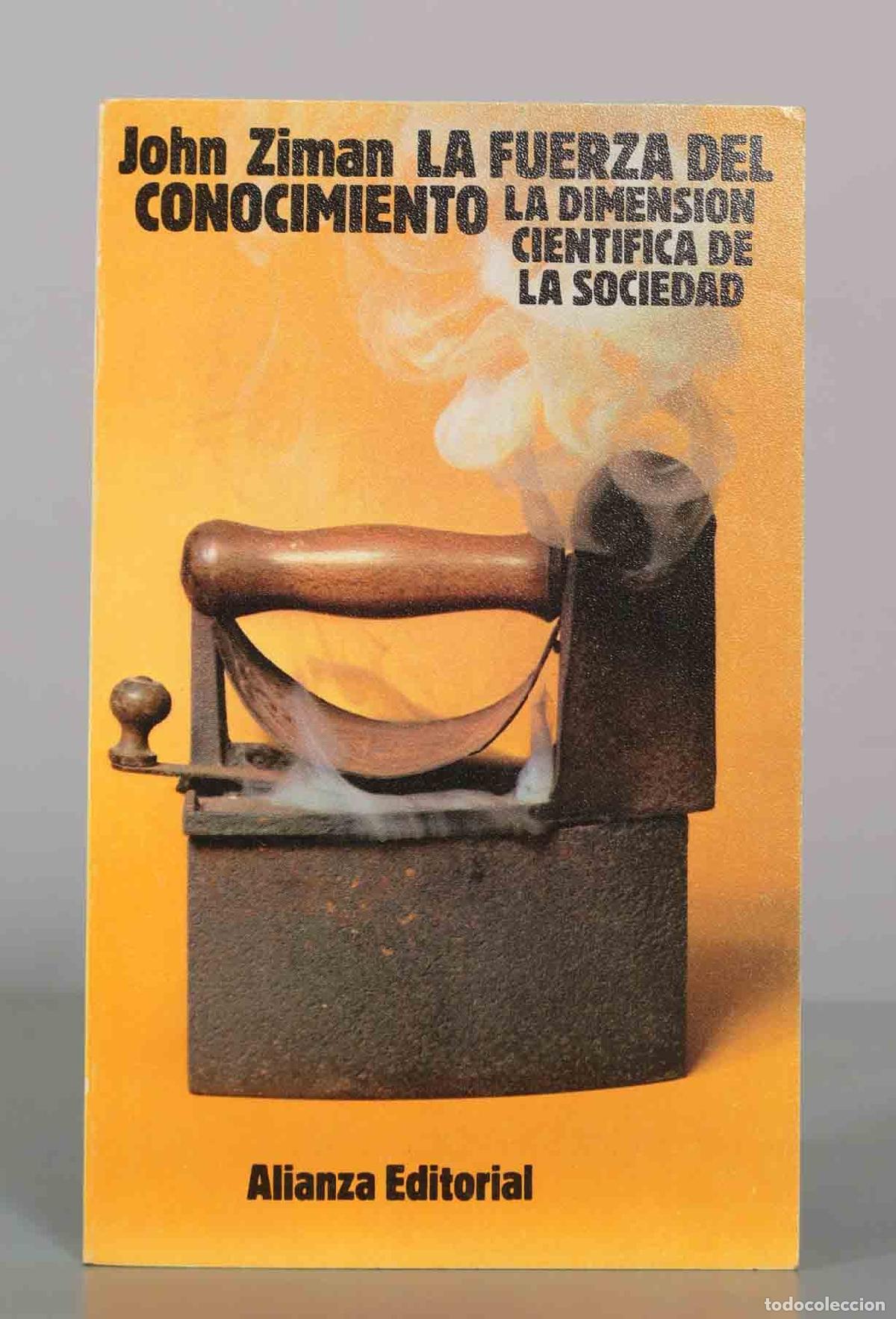 Libros de segunda mano: La fuerza del conocimiento: la dimensi&oacute;n cient&iacute;fica de la sociedad - John Ziman - Alianza Editorial