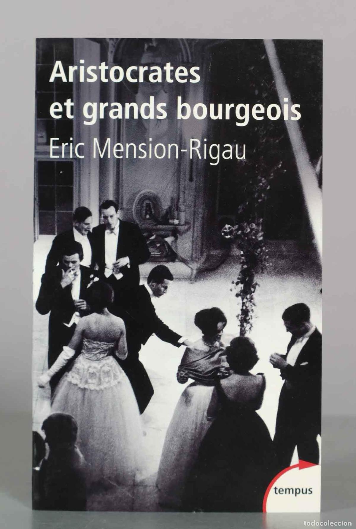 Libros de segunda mano: Aristocrates et grands bourgeois: Education, traditions, valeurs - Eric Mension-Rigau - Tempus