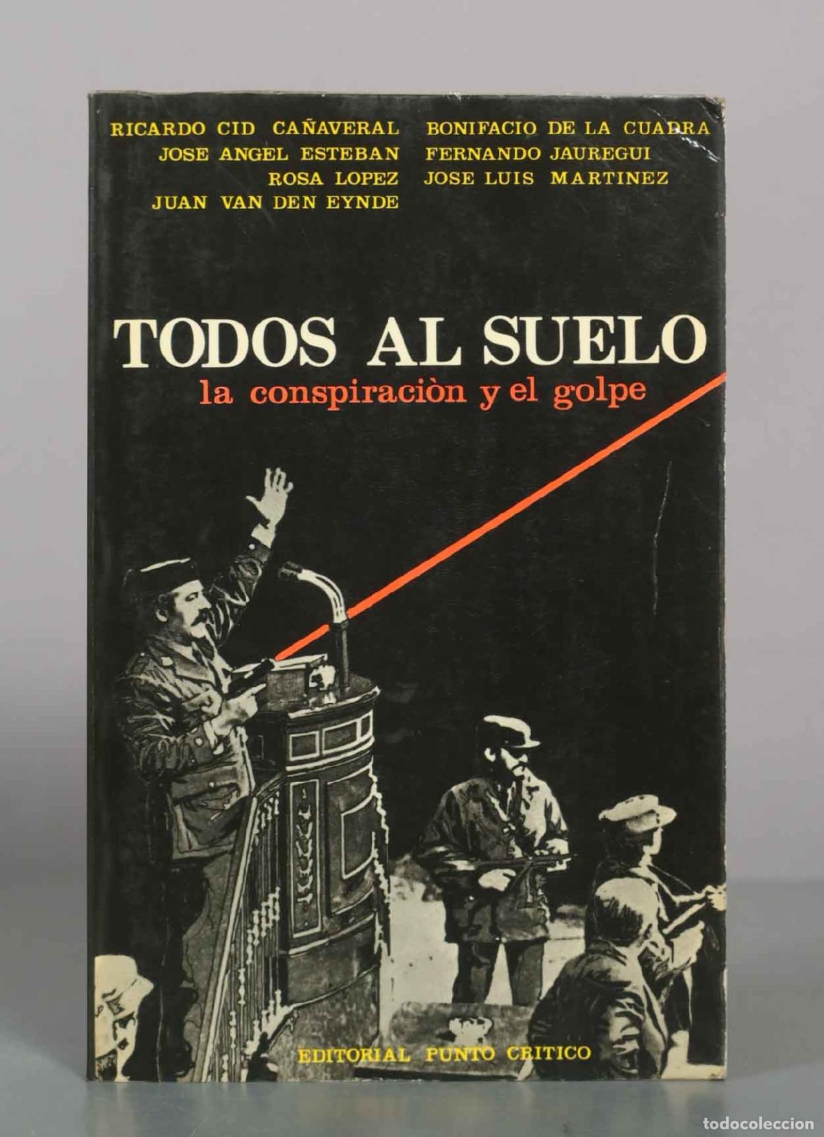 Libros de segunda mano: Todos al suelo: la conspiraci&oacute;n y el golpe - Ricardo Cid Ca&ntilde;averal, Bonifacio de la Cuadra, Jos&eacute; &Aacute;ng