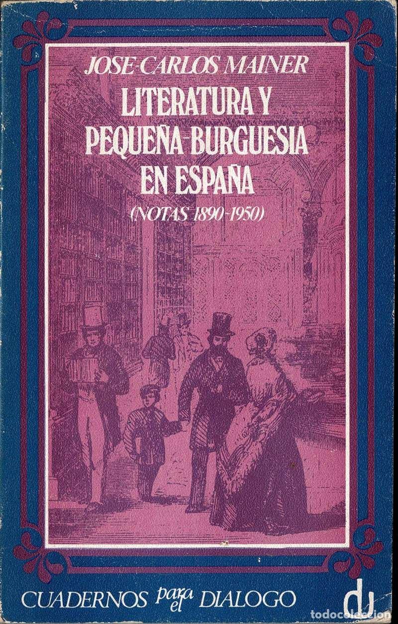 Libros de segunda mano: Literatura y peque&ntilde;a burgues&iacute;a en Espa&ntilde;a (Notas 1890-1950) - Jos&eacute; Carlos Mainer