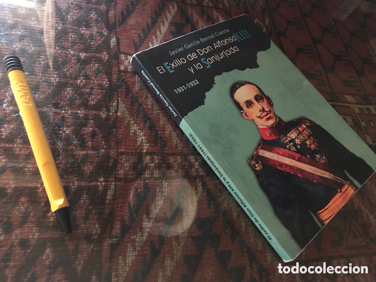 Libri di seconda mano: El exilio de Alfonso XIII y la Sanjurjada 1931.1932. Javier Garc&iacute;a-Bernal Cuesta