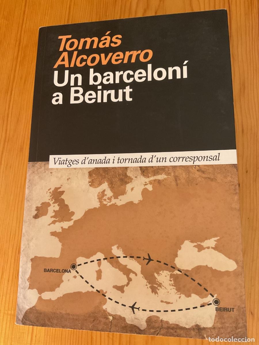 Libros de segunda mano: UN BARCELONI A BEIRUT. TOM&Aacute;S ALCOVERRO. DI&Eacute;RESIS.2019