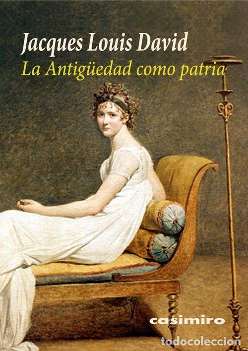 Libri di seconda mano: La Antig&uuml;edad como patria. - David, Jacques-Louis.