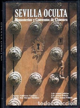 Libros de segunda mano: SEVILLA OCULTA - MONASTERIOS Y CONVENTOS DE CLAUSURA - A-LSEV-4014