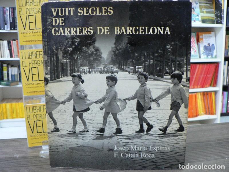 Libri di seconda mano: Vuit segles de carrers de Barcelona - Espin&agrave;s, Josep Maria / Catal&agrave; Roca, Francesc - Edicions Destin