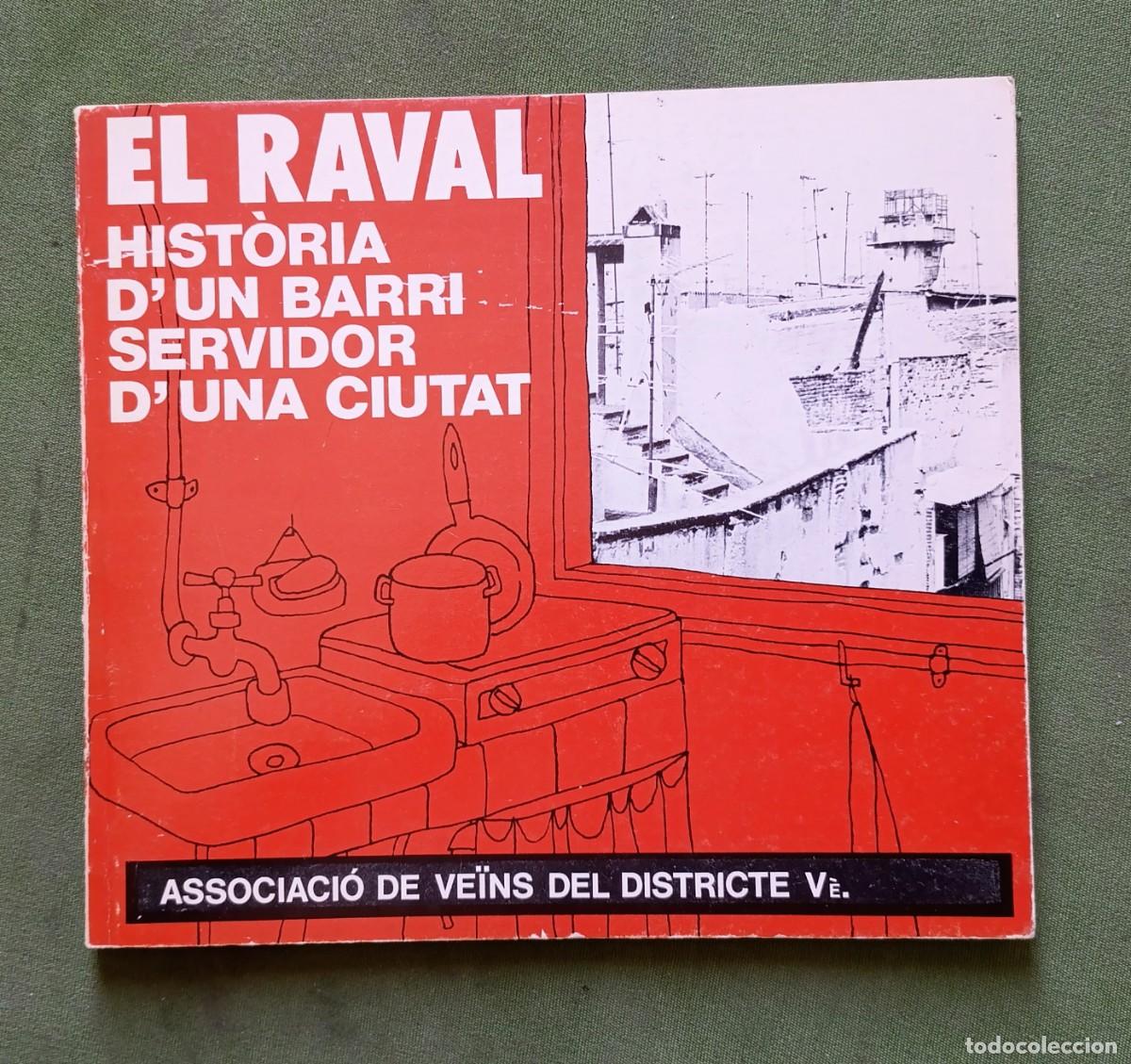 Libros de segunda mano: EL RAVAL - HIST&Ograve;RIA D'UN BARRI SERVIDOR DE LA COUTAT - ASSOCIACI&Oacute; DE VE&Iuml;NS DEL DISTRICTE V&egrave;.- 1980.
