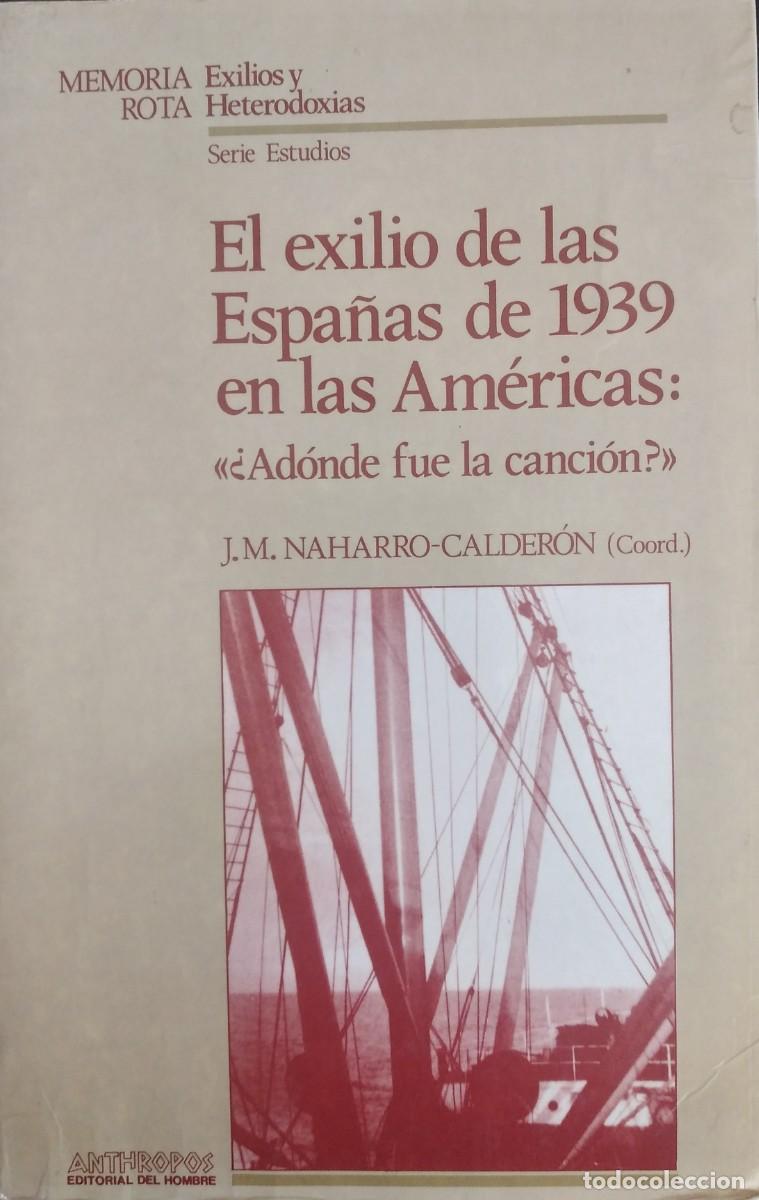 Libros de segunda mano: El exilio de las Espa&ntilde;a de 1939: &laquo;&iquest;A d&oacute;nde fue la canci&oacute;n&raquo;? -Naharro-Calder&oacute;n, J. M. (Coord.)