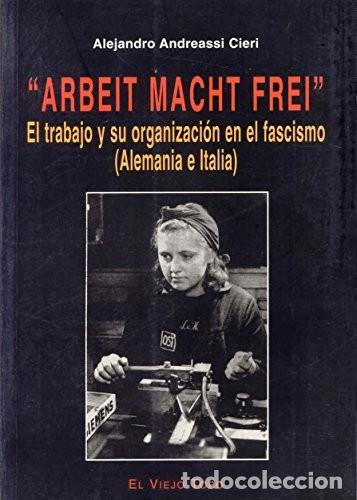 Libros de segunda mano: Arbeit Macht Frei: El Trabajo y Su Organizaci&oacute;n en el Fascismo - Andreassi Cieri, Alejandro - El Vie