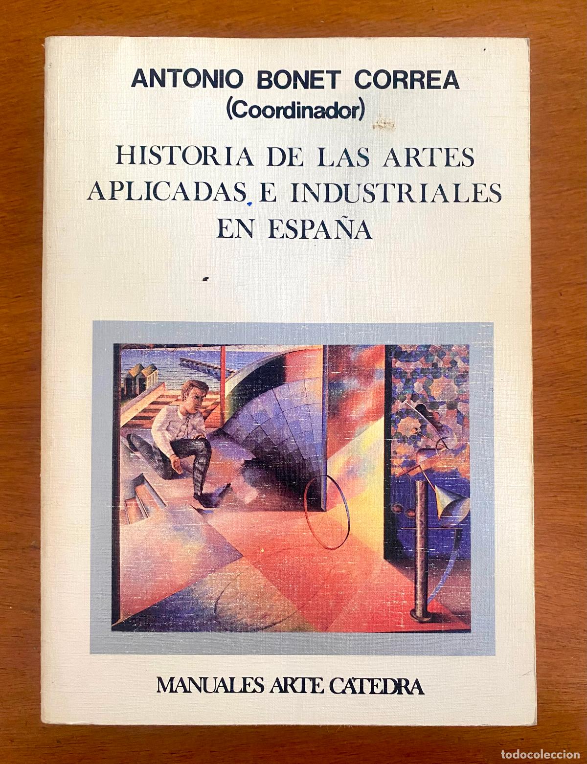 Libros de segunda mano: Historia de las artes aplicadas e industriales en Espa&ntilde;a. Antonio Bonet Correa (coord.) C&aacute;tedra