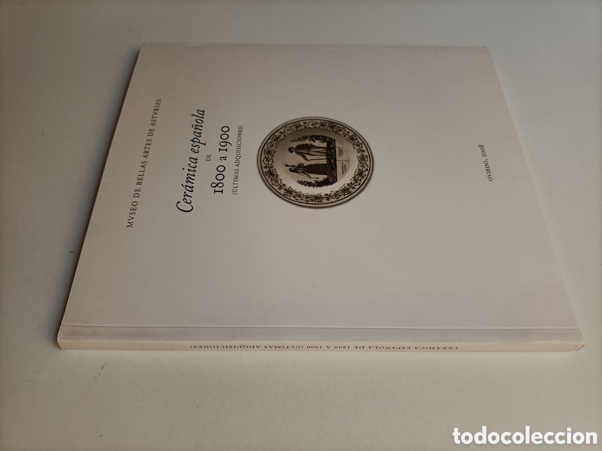 Gebrauchte B&uuml;cher: Cer&aacute;mica espa&ntilde;ola de 1800 a 1900. &Uacute;ltimas adquisiciones. Porcelana cer&aacute;mica Museo artes de Asturias