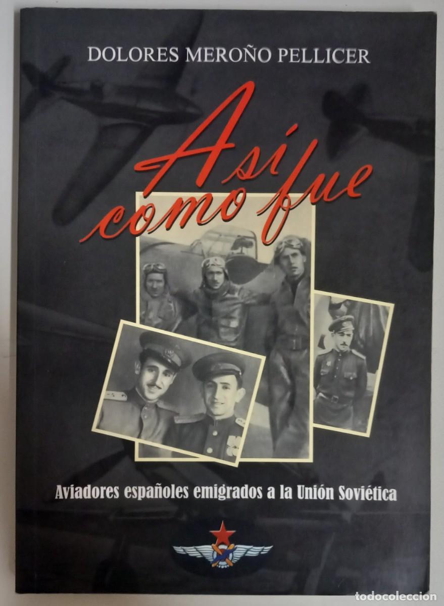Gebrauchte B&uuml;cher: As&iacute; come fue. Aviadores espa&ntilde;oles emigrados a la Uni&oacute;n Sovi&eacute;tica, de Dolores Mero&ntilde;o Pellicer