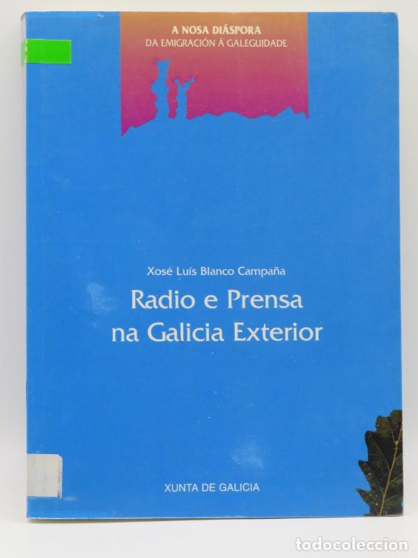 Libros de segunda mano: Radio e prensa na Galicia Exterior: A nosa diapora da Emigraci&oacute;n e Galeguidade - Xos&eacute; Luis Blanco Ca