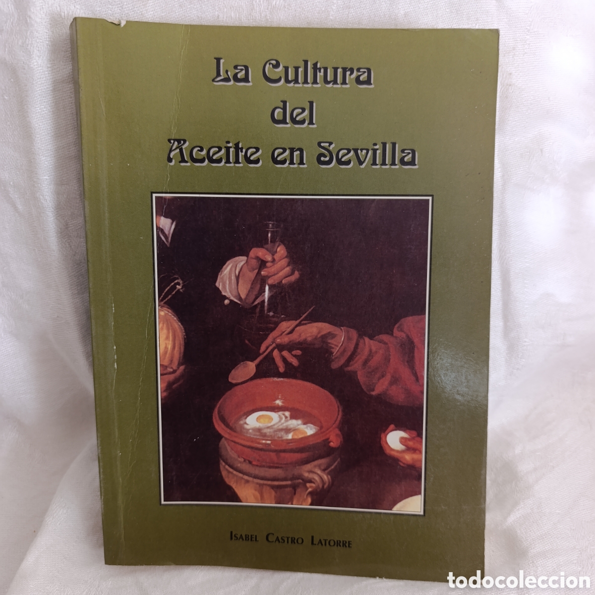 Libros de segunda mano: La Cultura del Aceite en Sevilla&rdquo;,significado ritual, religioso y sagrado del aceite de oliva