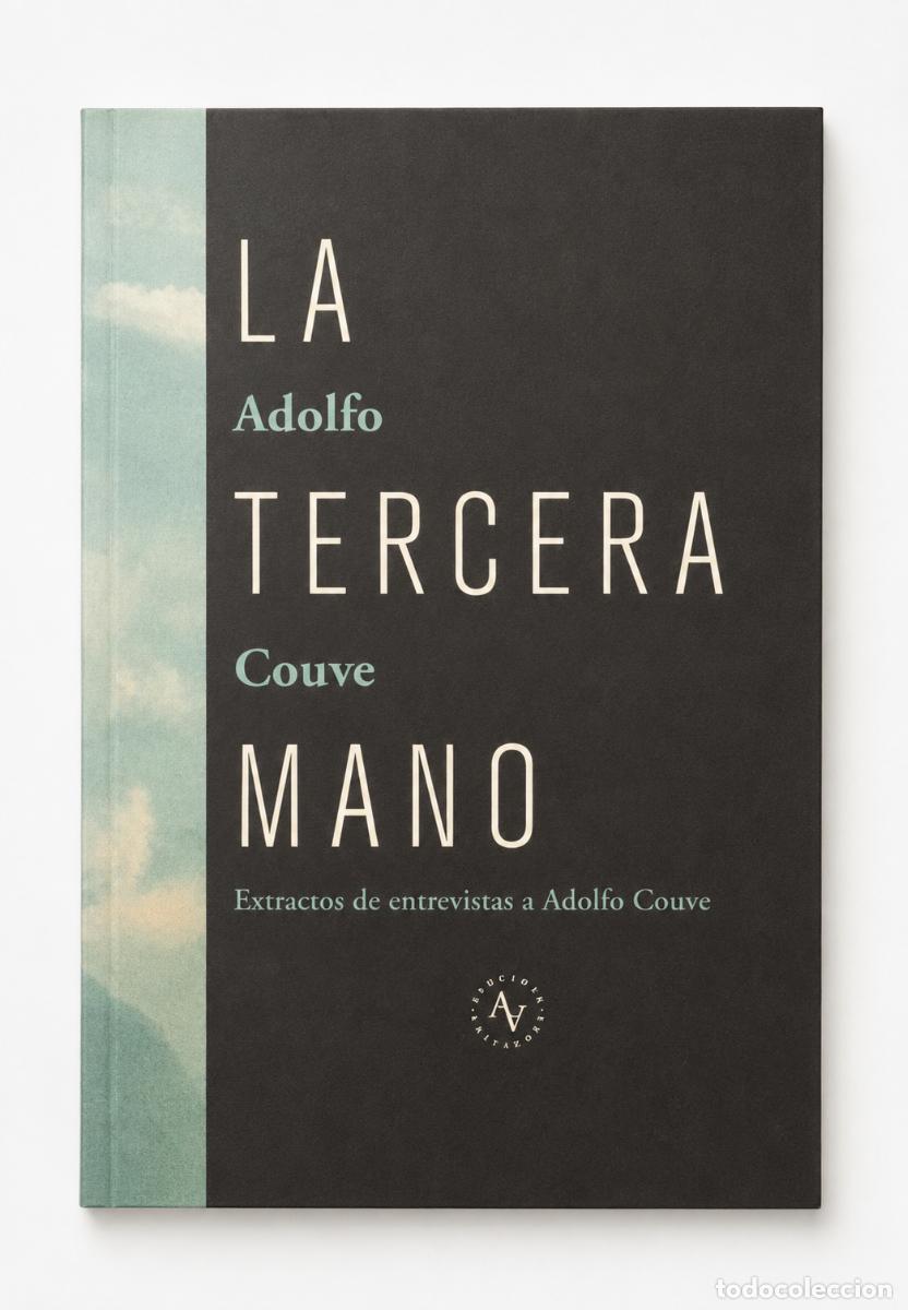 Livres d'occasion: Adolfo Couve &ndash; La tercera mano. Extractos de entrevistas a Adolfo Couve &ndash; Alquimia &ndash; 2015 - LM