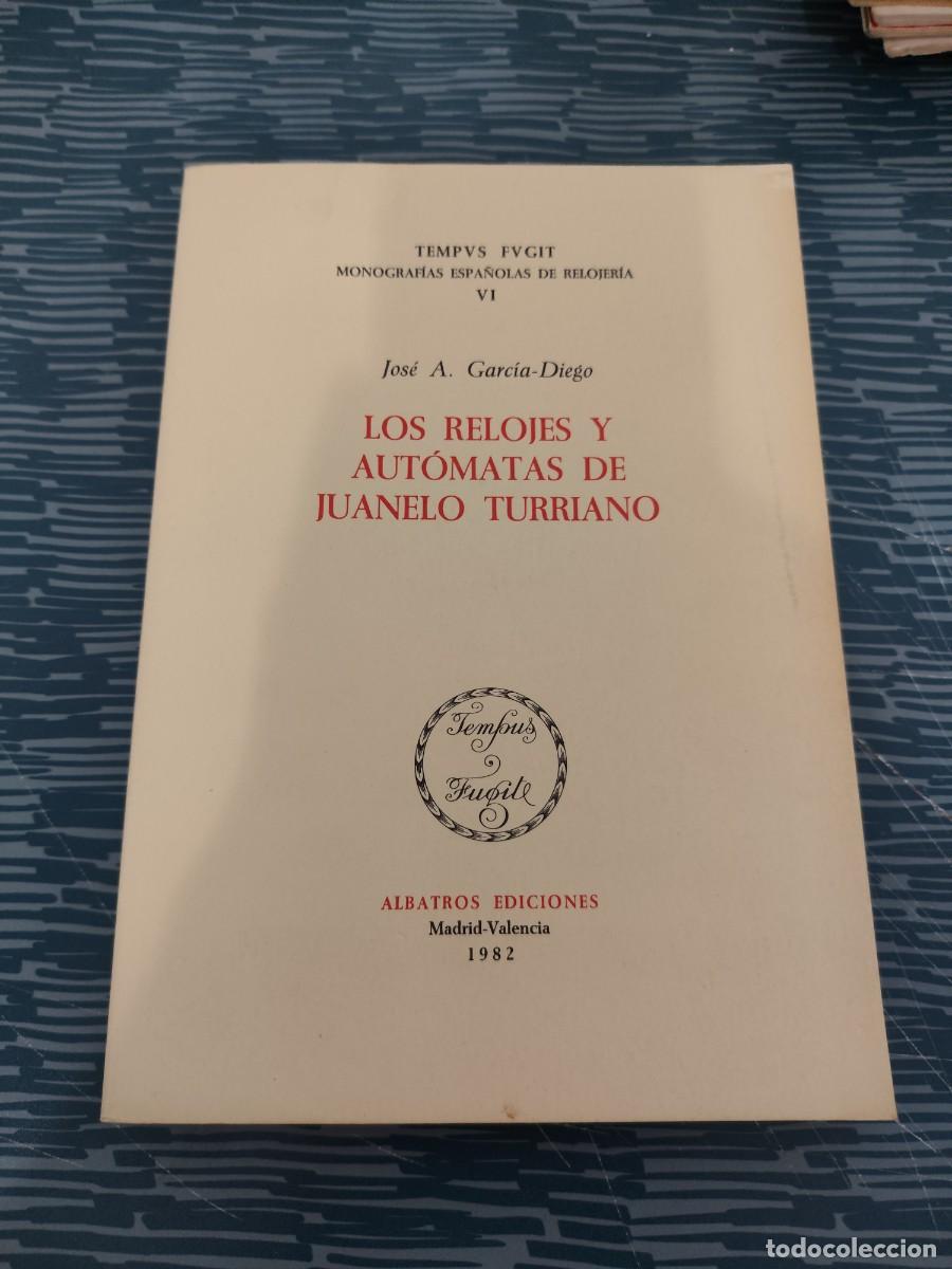 Libros de segunda mano: LOS RELOJES Y AUTOMATAS DE JUANELO TURRIANO,JOSE A.GARCIA DIEGO, ALBATROS EDICIONES,1982,162 P&Aacute;GINAS
