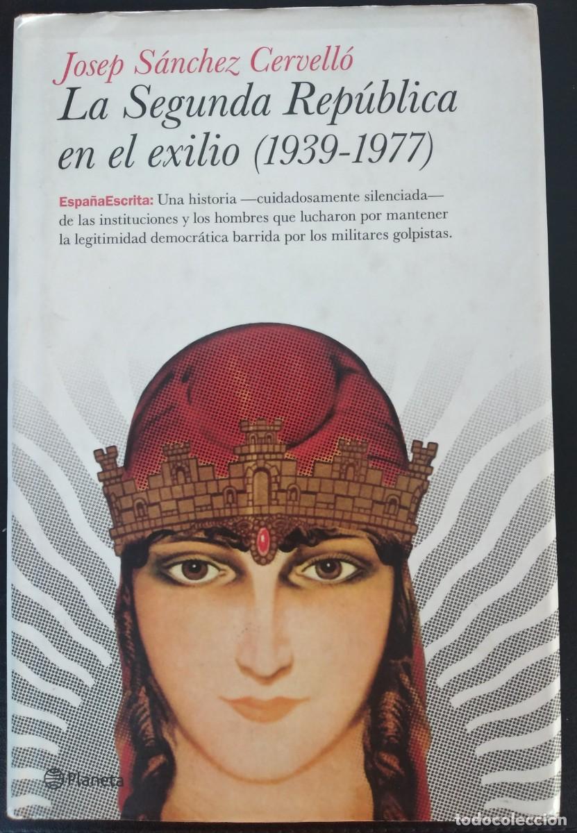 Libros de segunda mano: La Segunda Rep&uacute;blica en el exilio (1939-1977) -S&aacute;nchez Cervell&oacute;, Josep