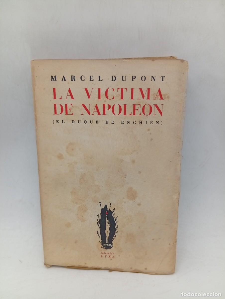 Libros de segunda mano: LA VICTIMA DE NAPOLEON. ( EL DUQUE DE ENGHIEN). MARCEL DUPONT. 1943. PAGS : 252.