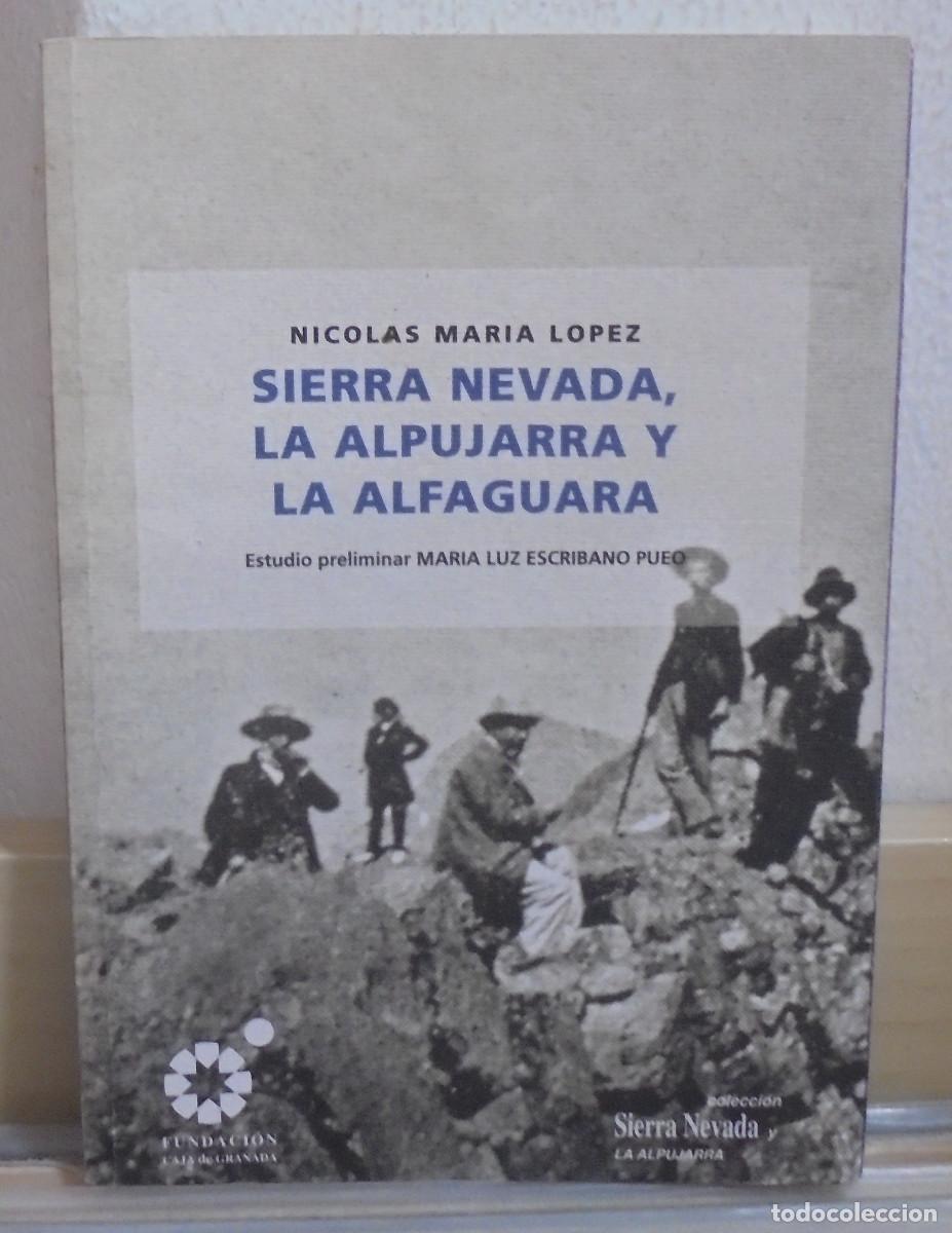 Libros de segunda mano: Sierra Nevada, La Alpujarra, La Alfaguara. Nicolas Maria L&oacute;p. Colecci&oacute;n Sierra Nevada y la Alpujarra