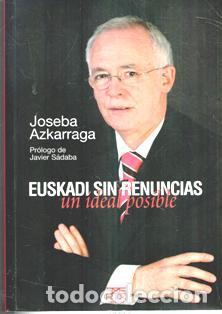 Libros de segunda mano: Euskadi sin renuncias. Un ideal posible. Joseba Azkarraga