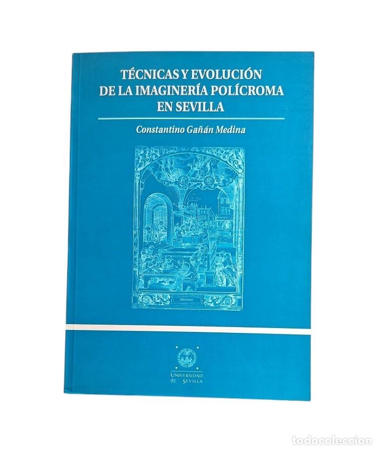 Libros de segunda mano: Ga&ntilde;&aacute;n Medina, Constantino.- T&Eacute;CNICAS Y EVOLUCI&Oacute;N DE LA IMAGINER&Iacute;A POL&Iacute;CROMA EN SEVILLA