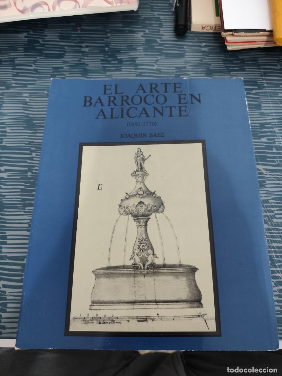 Libros de segunda mano: EL ARTE BARROCO EN ALICANTE,1691-1770, JOAQU&Iacute;N SAEZ VIDAL,1985,VER FOTOS,LEER