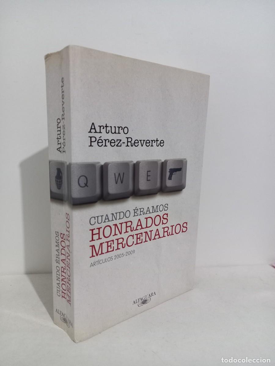Libri di seconda mano: Arturo P&eacute;rez-Reverte. Cuando &eacute;ramos honrados mercenarios. Articulos 2005-2009