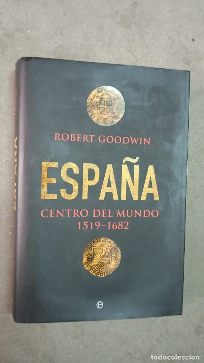 Libros de segunda mano: Espa&ntilde;a, centro del mundo 1519-1682 / Robert Goodwin / la esfera de los libros,2016