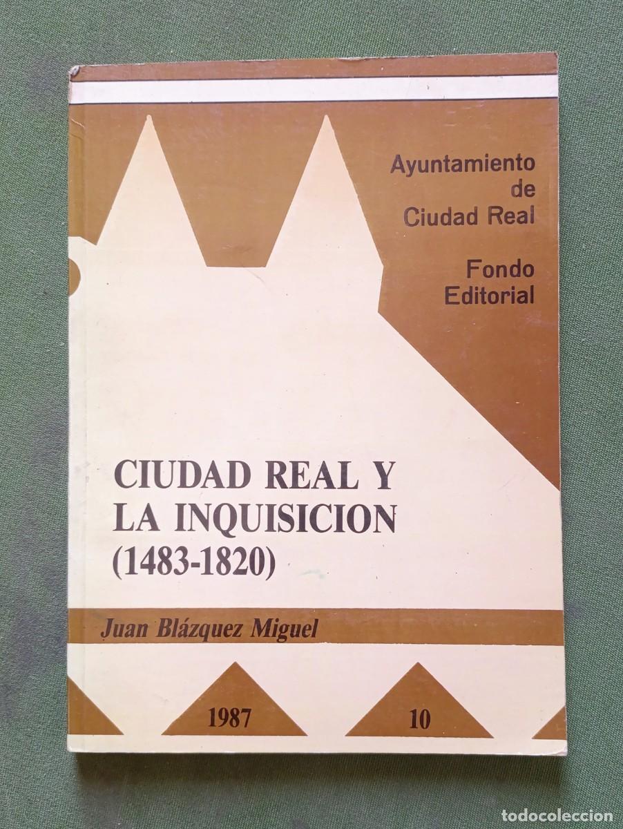 Libros de segunda mano: CIUDAD REAL Y LA INQUISICI&Oacute;N ( 1483-1820) - JUAN BL&Aacute;ZQUEZ MIGUEL - AYUNTAMIENTO DE CIUDAD REAL- 1987