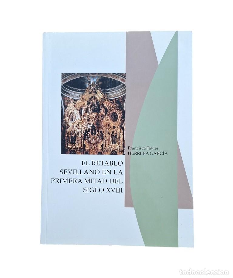 Second hand books: Herrera Garc&iacute;a, Francisco Javier.- EL RETABLO SEVILLANO EN LA PRIMERA MITAD DEL SIGLO XVIII