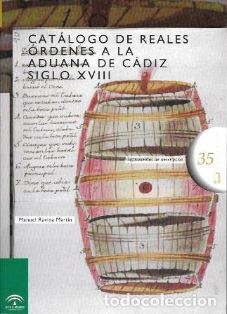 Libros de segunda mano: CATALOGO DE REALES ORDENES A LA ADUANA DE CADIZ SIGLO XVIII - RAVINA MARTIN, MANUEL - A-CA-4464