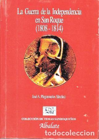 Libros de segunda mano: LA GUERRA DE LA INDEPENDENCIA EN SAN ROQUE (1808-1814) - PLEGUEZUELOS SANCHEZ, JOSE A.- A-CA-4470