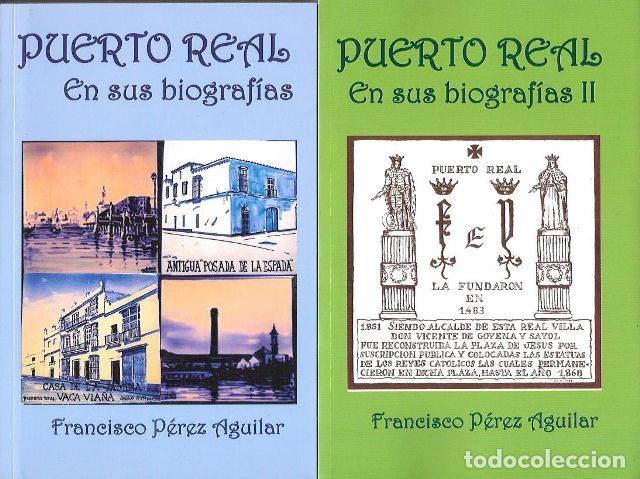 Libros de segunda mano: PUERTO REAL EN SUS BIOGRAFIAS - DOS TOMOS - PEREZ AGUILAR, FRANCISCO - A-CA-4474