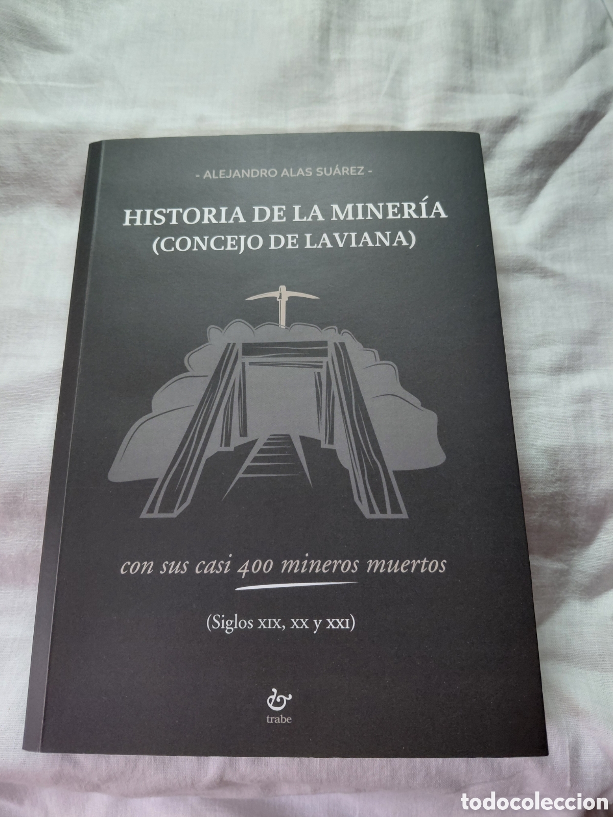 Libros de segunda mano: HISTORIA DE LA MINERIA(CONCEJO DE LAVIANA) CON SUS CASI 400 MINEROS MUERTOS(SIGLOS XIX.XX Y XXI)ALEJ
