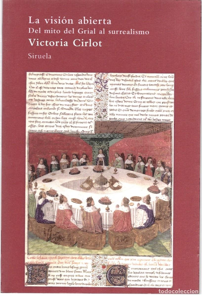 Libros de segunda mano: Victoria CIRLOT : La visi&oacute;n abierta (Del mito del Grial al surrealismo). Eds. Siruela, 2010