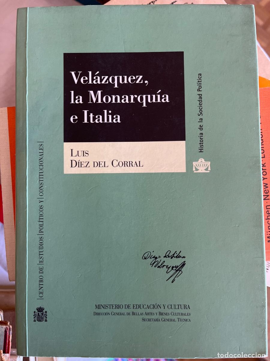 Libros de segunda mano: Vel&aacute;zquez, la monarqu&iacute;a e Italia Lu&iacute;s D&iacute;ez del Corral. Madrid, Centro de Estudios Pol&iacute;ticos y Cons