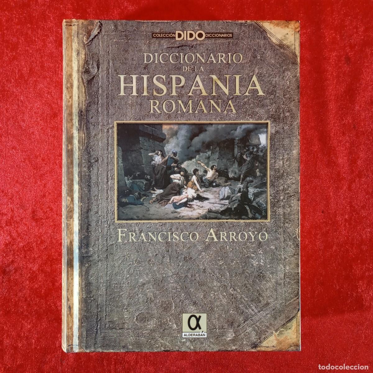 Libros de segunda mano: DICCIONARIO DE LA HISPANIA ROMANA - FRANCISCO ARROYO - ALDERAB&Aacute;N - COLECCI&Oacute;N DIDO DICCIONARIOS/ 1180