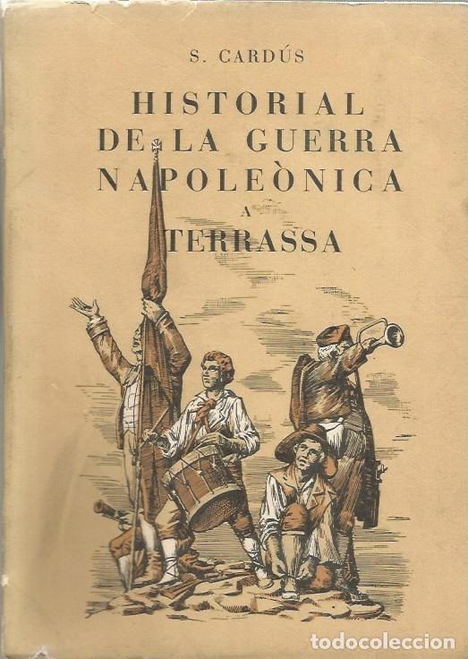 Libros de segunda mano: HISTORIAL DE LA GUERRA NAPOLE&Ograve;NICA A TERRASSA - S. CARD&Uacute;S