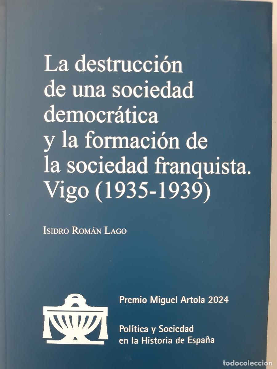 Libros de segunda mano: LA DESTRUCCION DE UNA SOCIEDAD DEMOCRATICA LA FORMACION DE LA SOCIEDAD FRANQUISTA VIGO ISIDRO ROMAN
