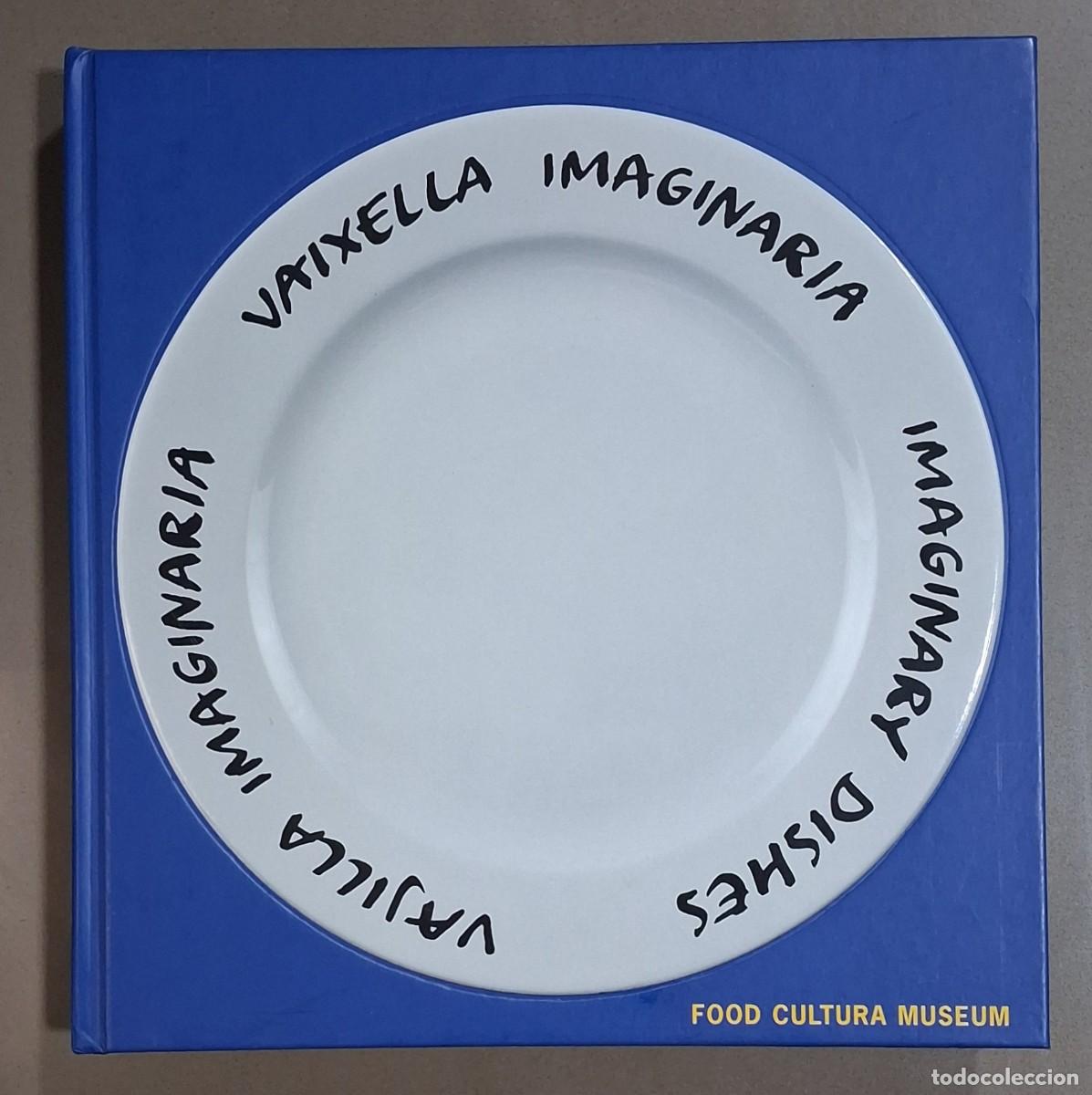 Second hand books: Vaixella imagin&agrave;ria. Vajilla imaginari. Imaginary dishes. Food Cultura Museum. 2005. Nuevo!