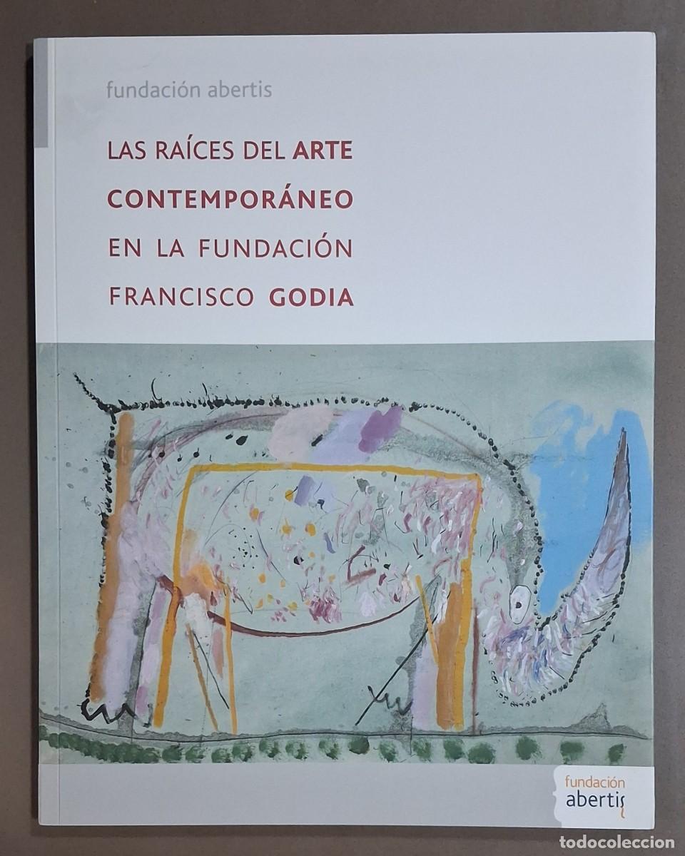 Libros de segunda mano: Las ra&iacute;ces del Arte contempor&aacute;neo en la Fundaci&oacute;n Francisco Godia. VV.AA. Abertis 2006. Como nuevo!