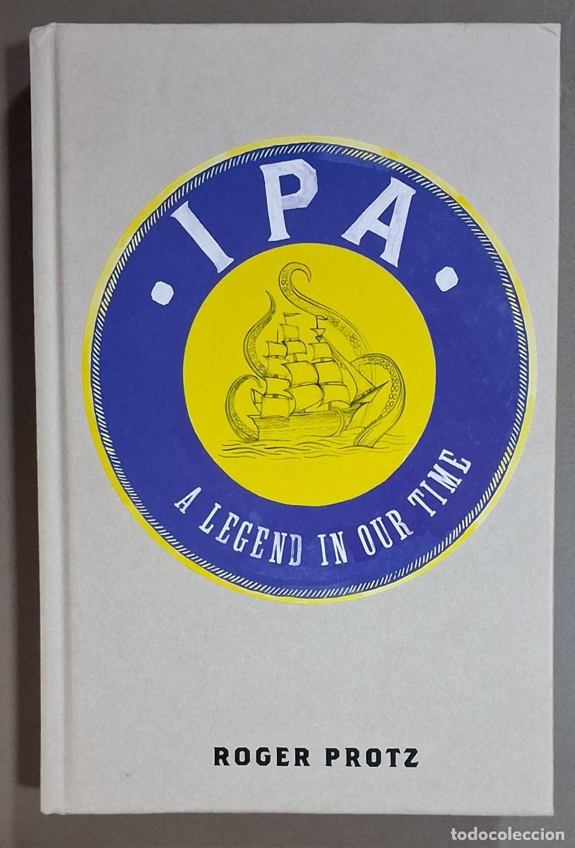 Libros de segunda mano: IPA. A legend in our time. Roger Protz. Pavilion 2017. A color. Tapa dura. 24 cm. English. Nuevo!