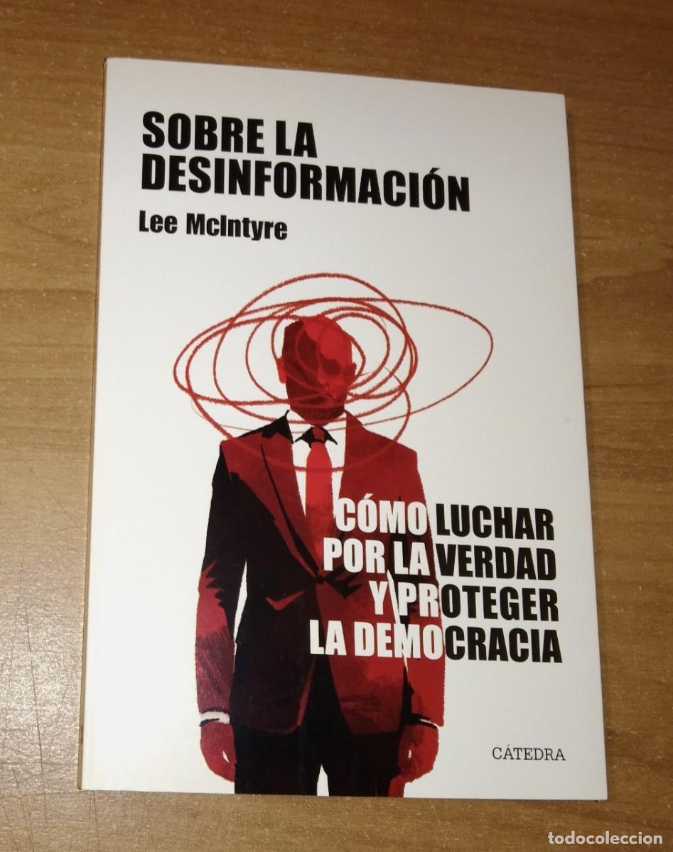 Libros de segunda mano: LEE MCINTYRE - SOBRE LA DESINFORMACI&Oacute;N. C&Oacute;MO LUCHAR POR LA VERDAD Y PROTEGER LA DEMOCRACIA