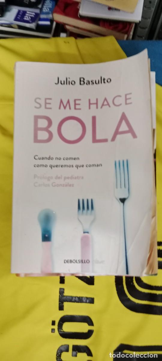 Libros de segunda mano: Se me hace bola. Cuando no comen como queremos que coman. Julio Basulto LIBRO GG-FCB