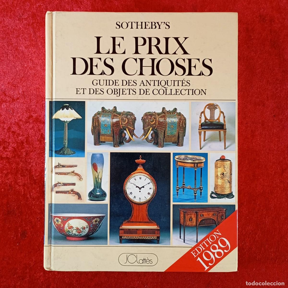 Libros de segunda mano: LE PRIX DES CHOSES - SOTHEBY'S - GUIDE DES ATIQU&Eacute;S ET DES OBJECTS DE COLLECTION - JCLATT&Egrave;S / 1842